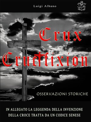 cover image of Crux--Crucifixion, Osservazioni Storiche